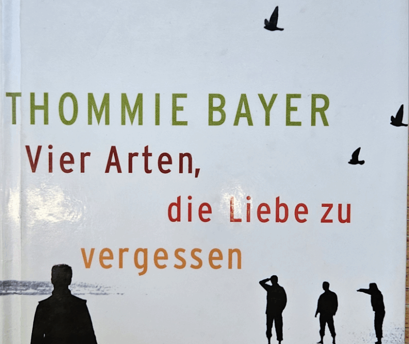 Rezension: „Vier Arten, die Liebe zu vergessen“ von Thommie Bayer